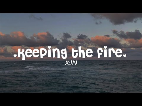 X:IN - Keeping the fire / easy lyrics
