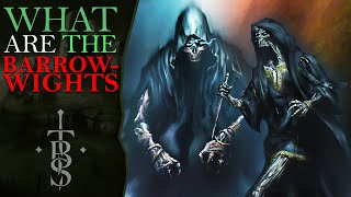 What Are The BARROW-WIGHTS? | Middle Earth Lore