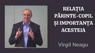 Virgil Neagu - Relația părinte - copil | PREDICA 2024