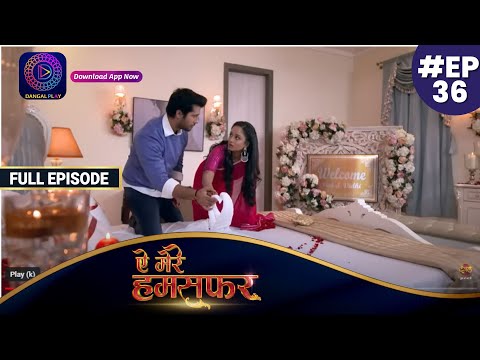 Aye Mere Humsafar | Full Episode 36 | ऐ मेरे हमसफर | Dangal TV