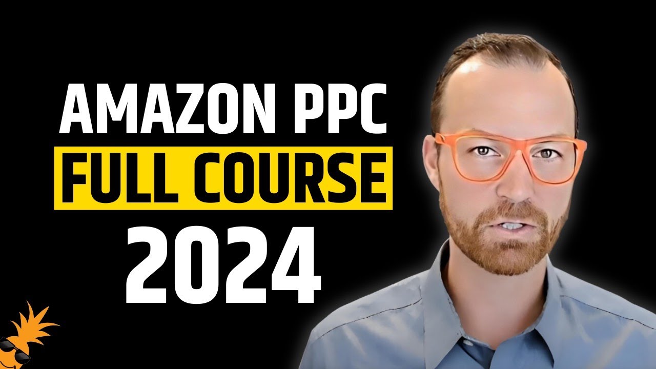2024 Amazon PPC Full Course My Step by Step Strategy for Optimization
