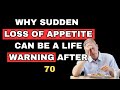 Why Sudden Loss Of Appetite Can Be A Life Warning After 70