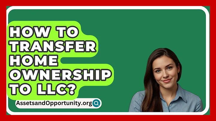 How To Transfer Home Ownership To LLC? - AssetsandOpportunity.org