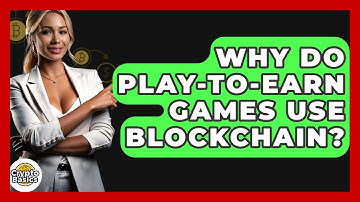 Why Do Play-to-Earn Games Use Blockchain? - CryptoBasics360.com