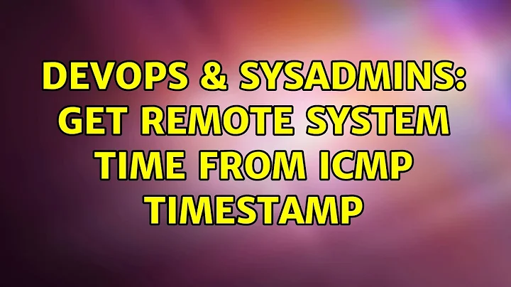 DevOps & SysAdmins: Get remote system time from ICMP timestamp