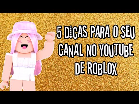 🌸 5 dicas para começar um canal de ROBLOX! 