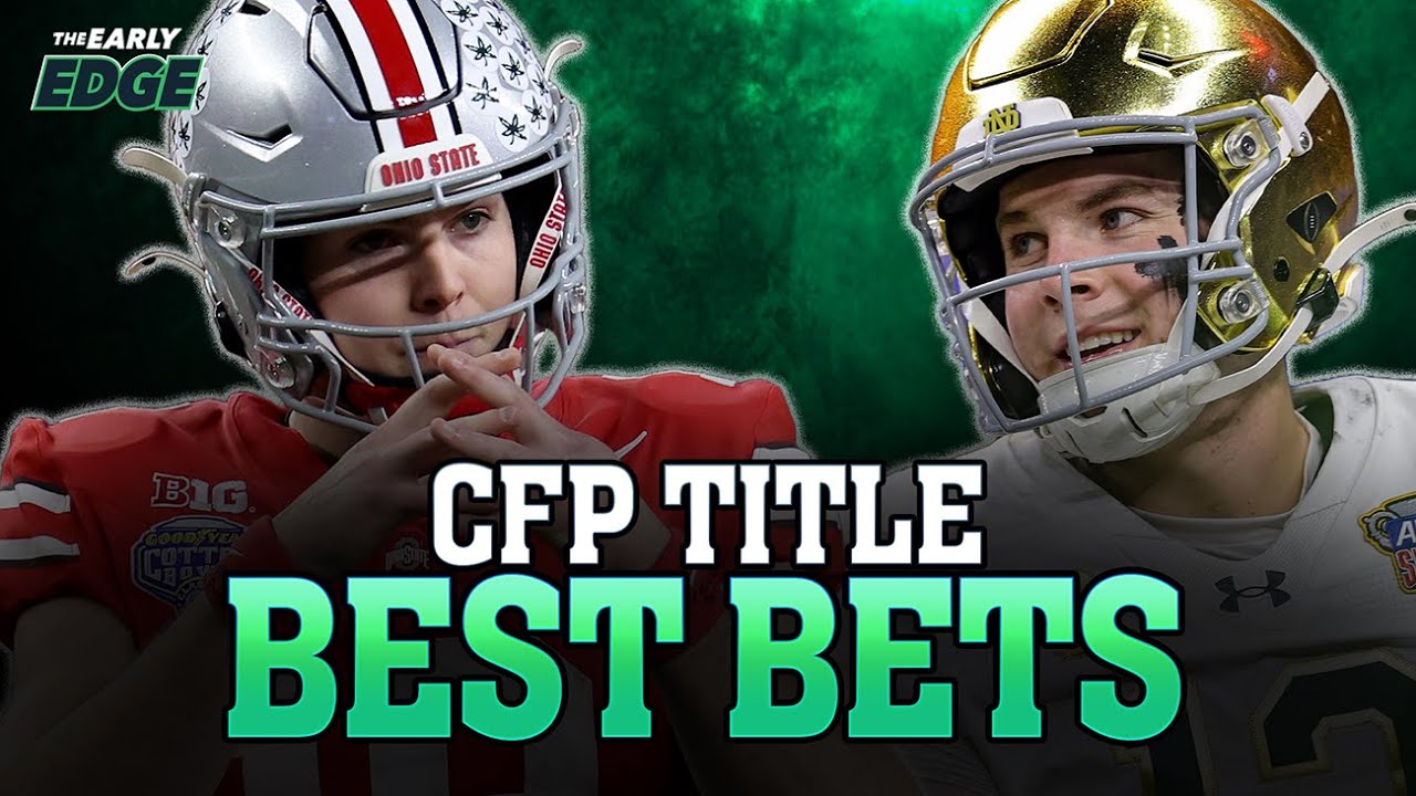Ohio State vs. Notre Dame CFP National Championship Best Bets & Picks | The Early Edge