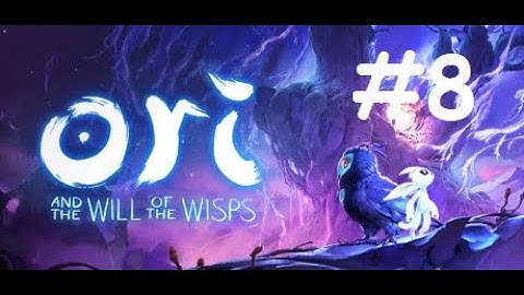 Ori and the Will of the Wisps | FULL GAME | NO commentary | #8 - ENDING | 1080p@60fps
