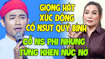 Giọng Hát XÚC ĐỘNG của CỐ NSƯT Quý Bình từng được CỐ NS Phi Nhung KHEN NỨC NỞ