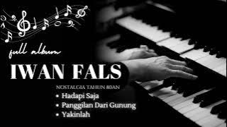 playlist IWAN FALS | LAWAS | HADAPI SAJA | PANGGILAN DARI GUNUNG | YAKINLAH |