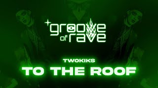 TwoKiks - To The Roof