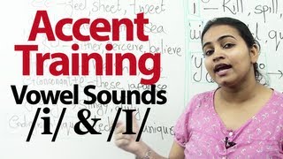 Accent Training : Lesson 02 - Pronunciation of Vowel sounds /i/ and /I/