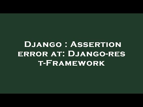 Django : Assertion error at: Django-rest-Framework