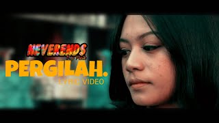 NEVERENDS - PERGILAH ( Lyric Video Unofficial )