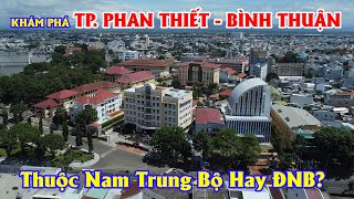 Khám Phá Thành Phố Phan Thiết - Tỉnh Bình Thuận, Bình Thuận Thuộc Về Nam Trung Bộ Hay Đông Nam Bộ??