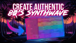 How To Create Authentic 80s-Style Synthwave