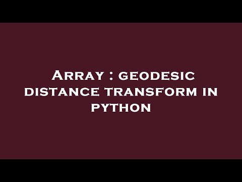 Array : geodesic distance transform in python