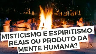 Misticismo e Espiritismo: REAIS ou Produto da Mente Humana? - Leandro Quadros - Bíblia