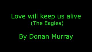 Video thumbnail of "Love will keep us alive - The Eagles | Cover Version with vocals | Lyric Video"