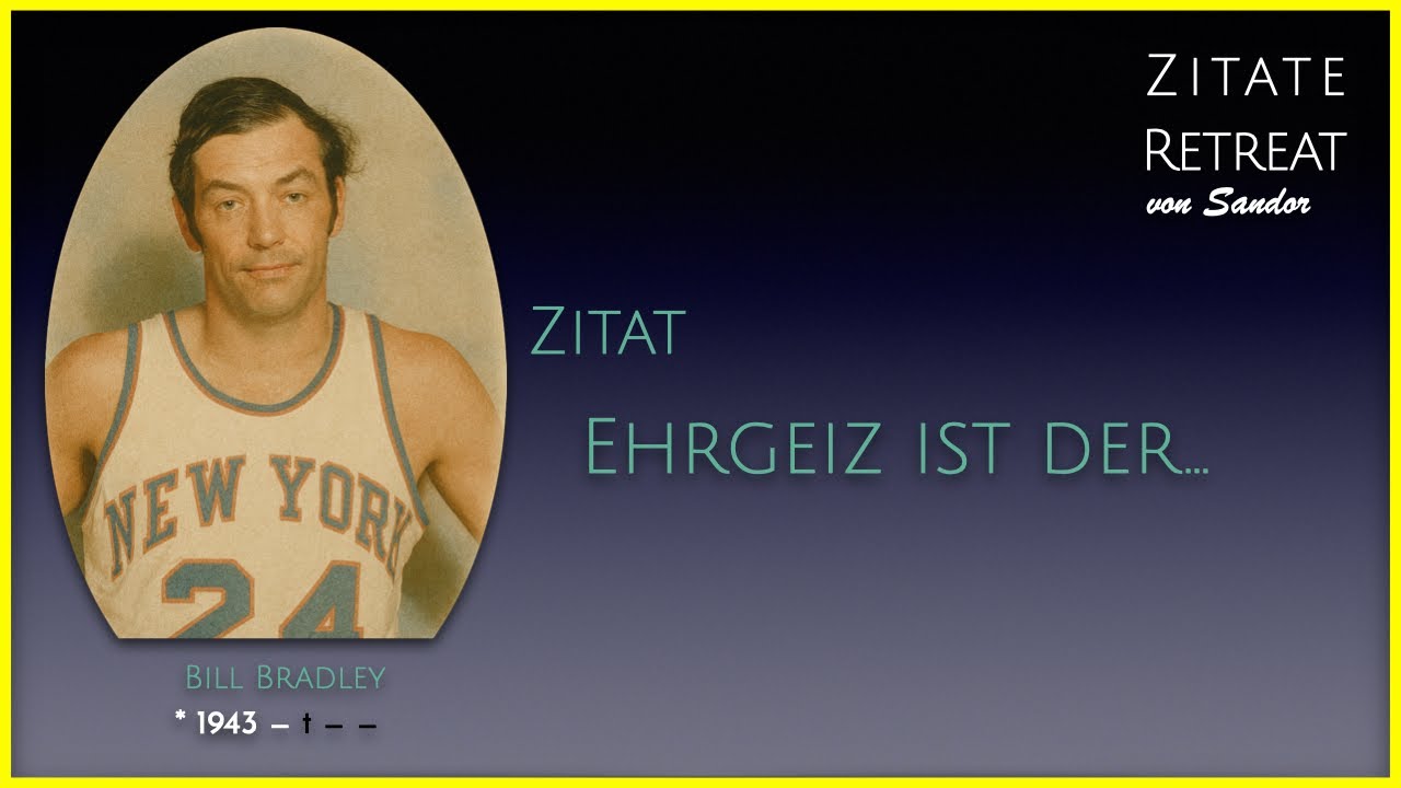 0137 Zitat von Bill Bradley   Ehrgeiz ist der