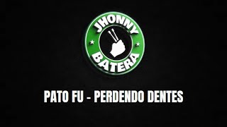 PATO FU - PERDENDO DENTES ( DRUMLESS )