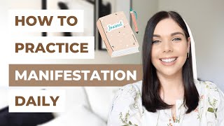 HOW TO PRACTICE MANIFESTATION EVERYDAY | Law of Attraction