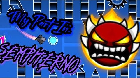 My Part in Sempiterno by @PressStartMonumental and more - Geometry Dash