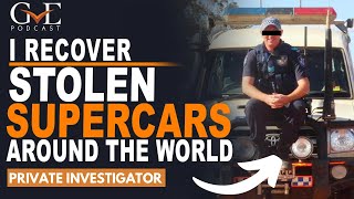 I Recover Stolen Supercars Around The World | The GVE London Podcast #28