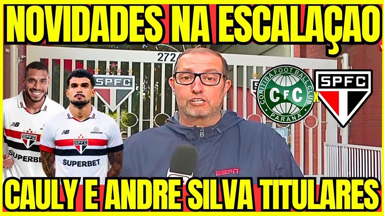 🚨VAZOU! SPFC X CORITIBA ! ANDRE SILVA E CAULY TITULARES HOJE! ULTIMAS NOTÍCIAS DO SÃO PAULO FC