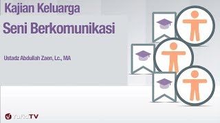 Fikih Pendidikan Anak: Seni Berkomunikasi - Ustadz Abdullah Zaen, Lc., MA