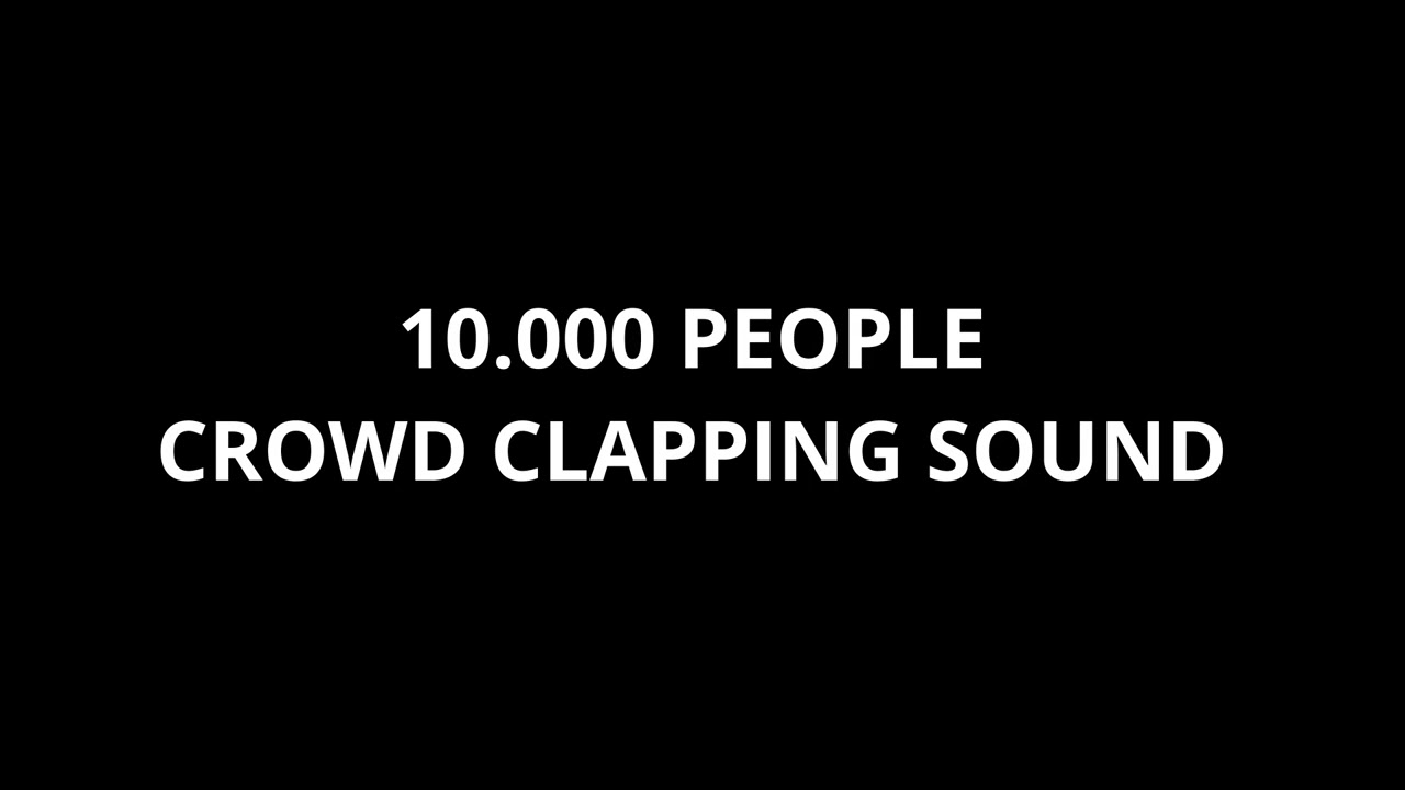 10.000 PEOPLE CROWD CLAPPING SOUND - APPLAUSE