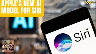 Apple’s New AI Model for Siri