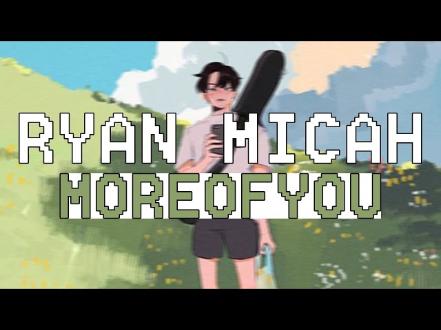 ryan micah - moreofeyou (lirik lagu terjemahan) class=