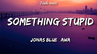 Jonas Blue, AWA - Something Stupid (Lyrics) Resimi