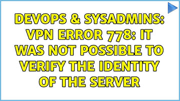 DevOps & SysAdmins: VPN Error 778: It was not possible to verify the identity of the server