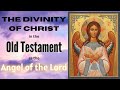 Divinity of Christ in the Old Testament as The Angel of the Lord