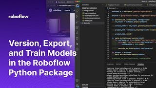 Create Dataset Versions and Train Models Using the Roboflow Python Package