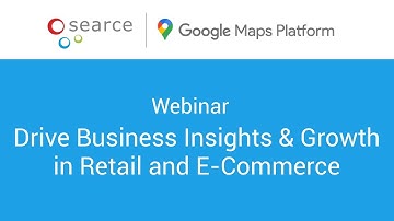Webinar: Move With Google Maps Platform - Drive Business Insights & Growth in Retail & E-Commerce