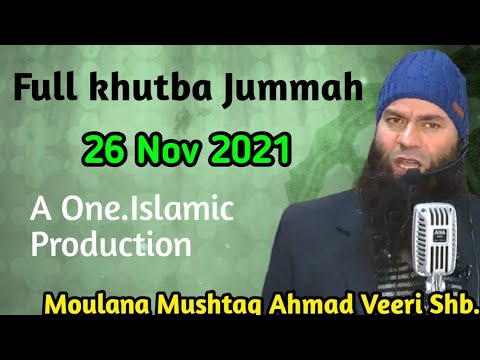 Full khutba Jummah 26 Nov 2021  Moulana Mushtaq Ahmad Veeri Shb