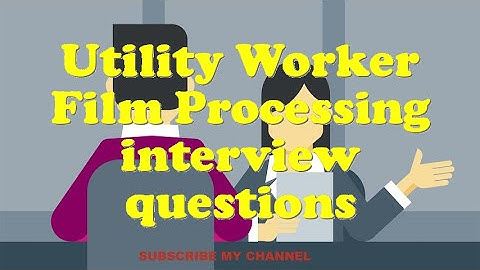 Utility Worker Film Processing interview questions