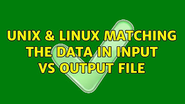 Unix & Linux: Matching the data in input vs output file (2 Solutions!!)