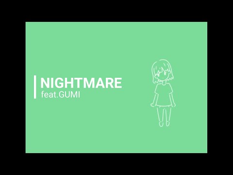 [GUMI]  NIGHTMARE  feat.GUMI  [オリジナル曲]