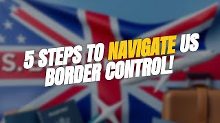 5 Steps to Navigate US Border Control for UK Citizens 🇺🇸✈️