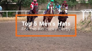 Top 5 Mens Hats For The Kentucky Derby