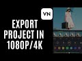 How to Export in 1080P ot 4K From Vn Video Editor 2025?