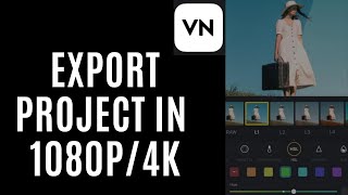 How to Export in 1080P ot 4K From Vn Video Editor 2025?