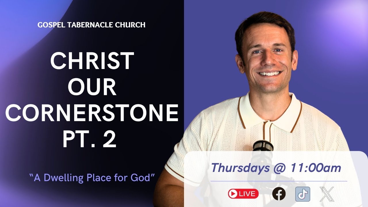Christ Our Cornerstone Pt. 2 | Pastor A.J. | Gospel Tabernacle Church