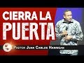 Cierra la puerta - Pastor Juan Carlos Harrigan