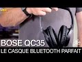 Bose qc35  le casque bluetooth parfait