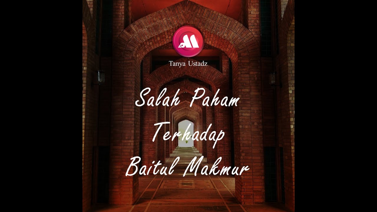 ⁣Salah Paham Terhadap Baitul Makmur - Ustadz Dr. Aris Munandar., S.S., M.P.I